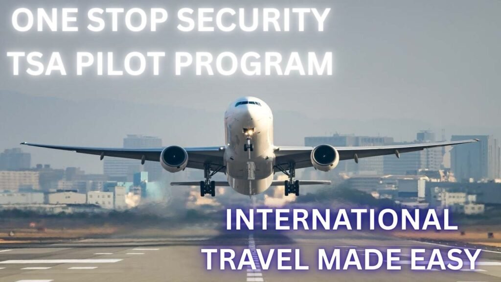 TSA’s One Stop Security pilot program makes international travel easier. No baggage recheck, faster connections, and stress-free security for passengers at U.S. airports.
