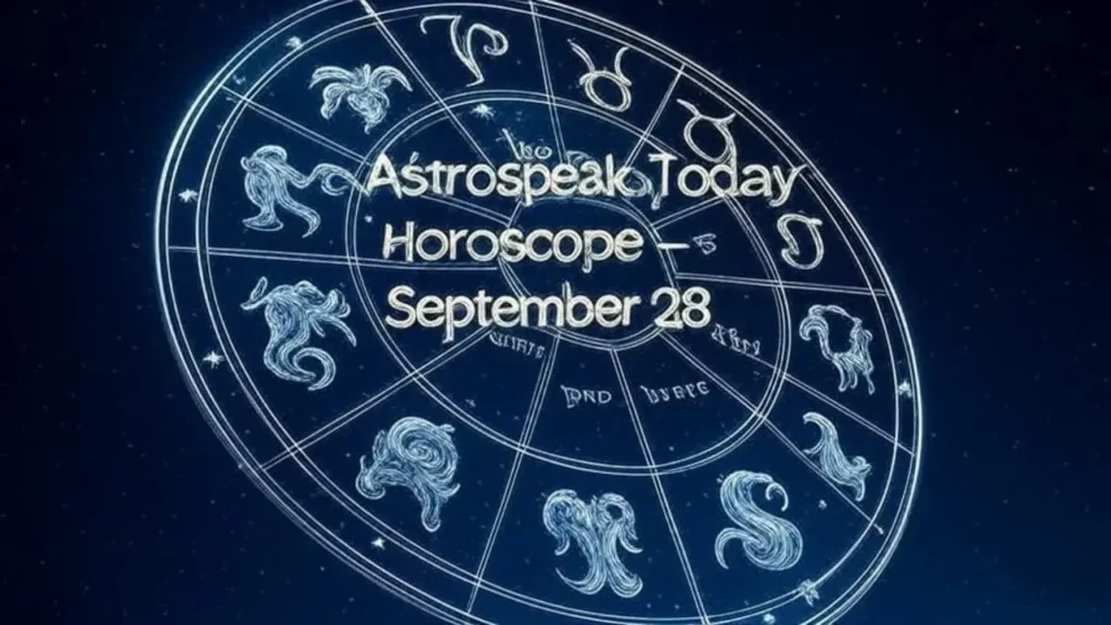 Astrospeak Today Horoscope September 28 Zodiac Predictions